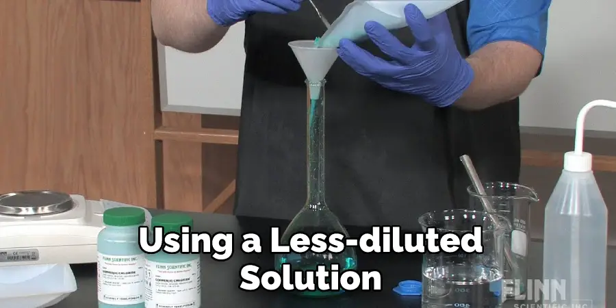  Using a Less-diluted Solution