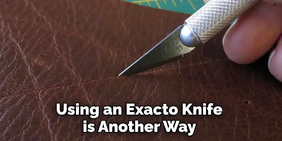 Using an Exacto Knife is Another Way 