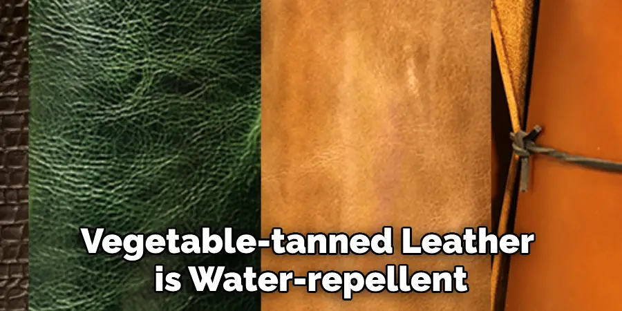 Vegetable-tanned Leather is Water-repellent
