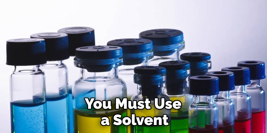 You Must Use a Solvent