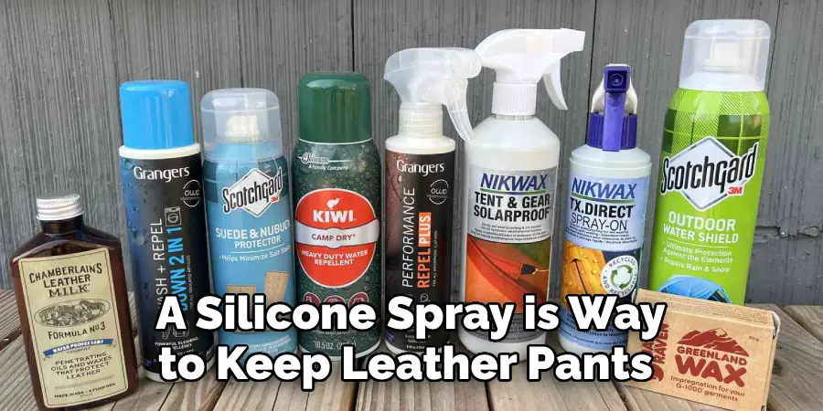 A Silicone Spray is Way
to Keep Leather Pants 