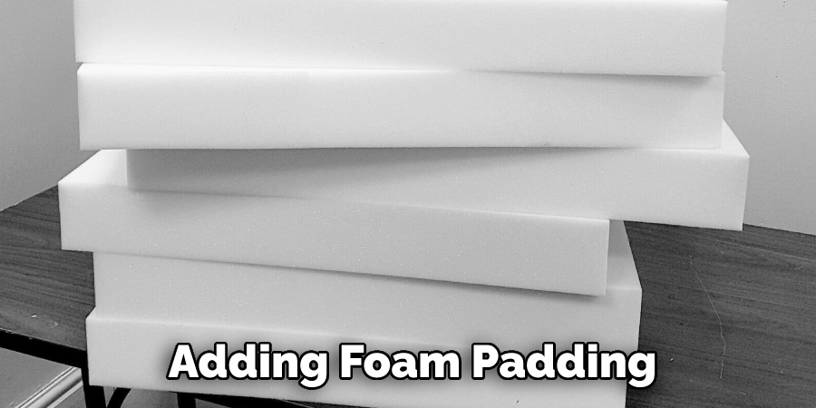 Adding Foam Padding