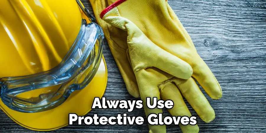 Always use protective gloves