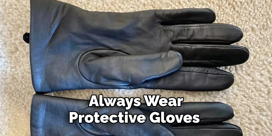 Always Wear Protective Gloves 