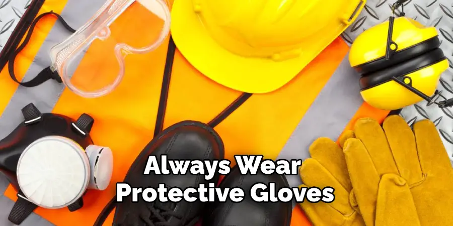 Always Wear Protective Gloves