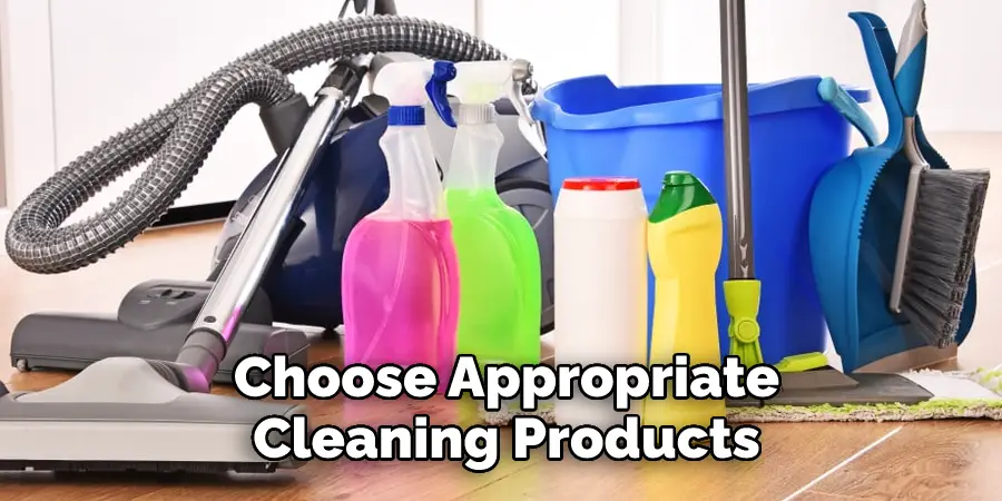 Choose Appropriate Cleaning Products