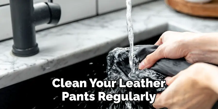 Clean Your Leather Pants Regularly