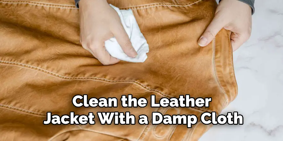 Clean the Leather Jacket With a Damp Cloth