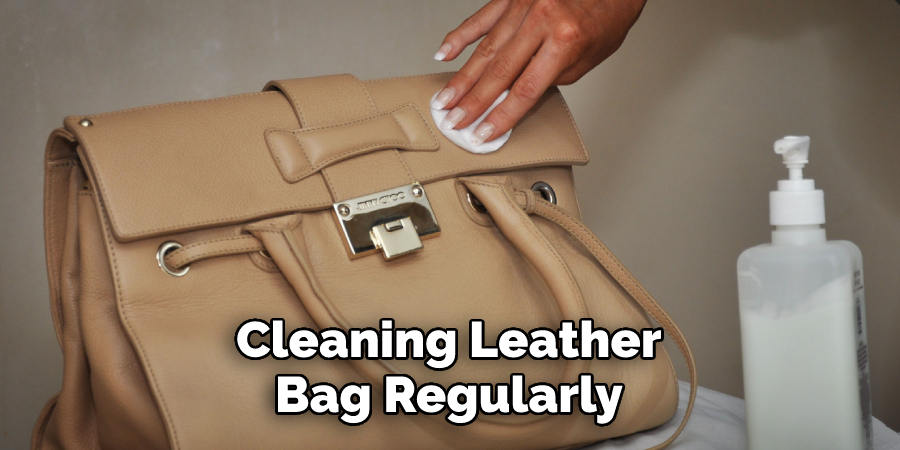 Cleaning Leather 
Bag Regularly 