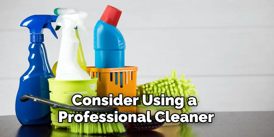Consider Using a Professional Cleaner