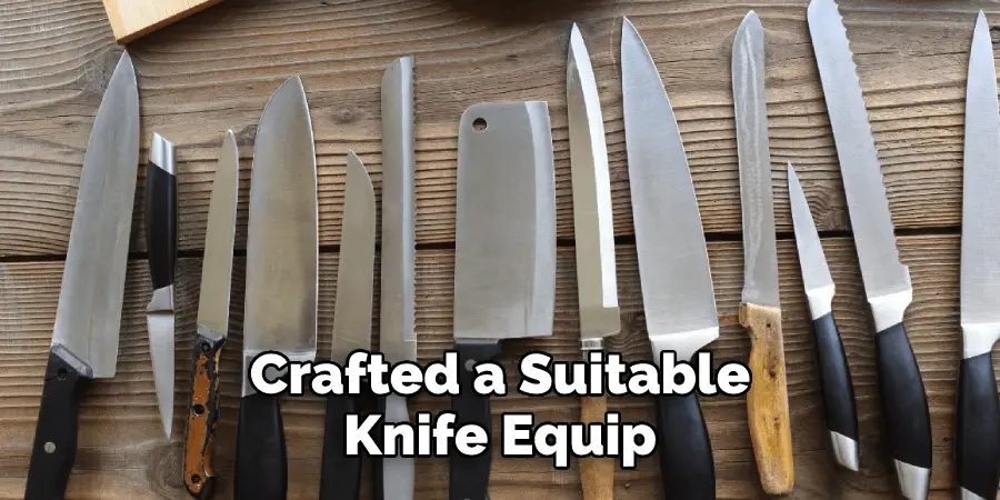  Crafted a Suitable Knife Equip