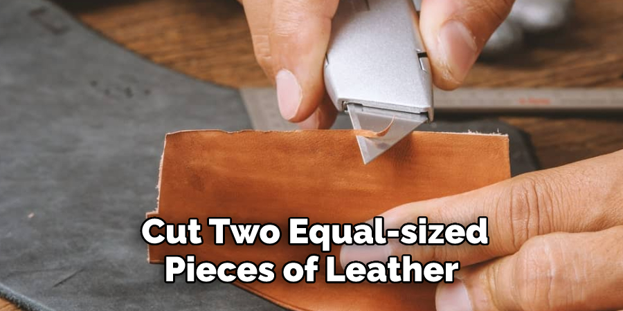 Cut Two Equal-sized Pieces of Leather 