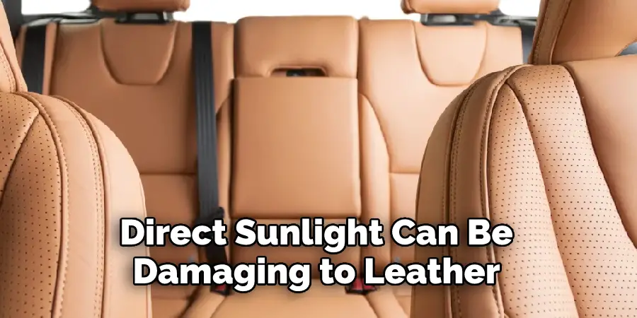 Direct Sunlight Can Be Damaging to Leather