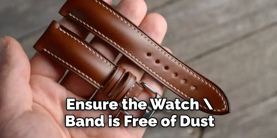 Ensure the Watch Band is Free of Dust