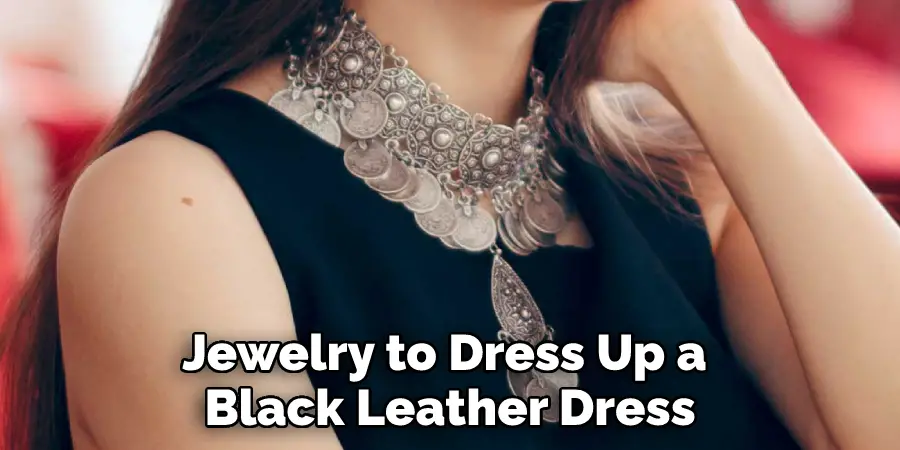 Jewelry to Dress Up a 
Black Leather Dress
