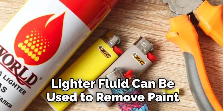 Lighter Fluid Can Be Used to Remove Paint