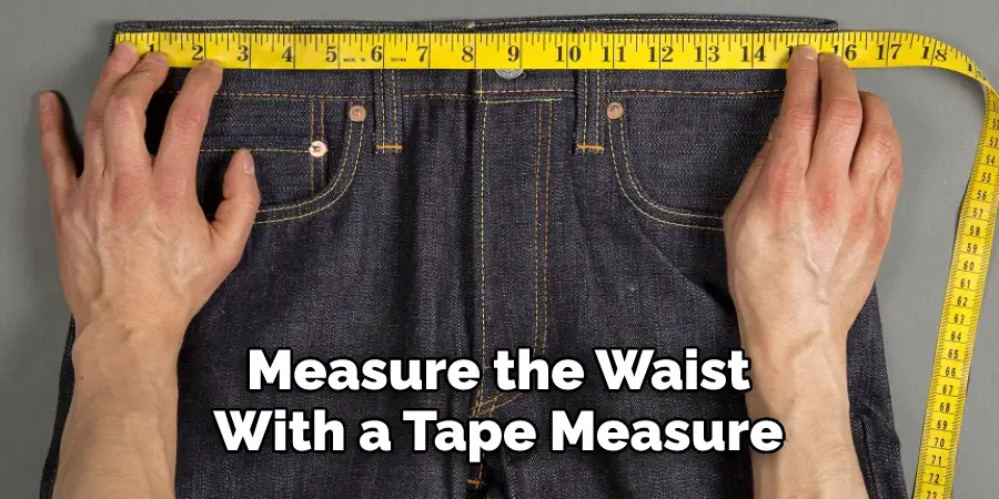 Measure the Waist
With a Tape Measure