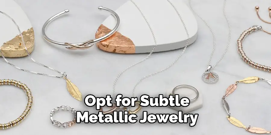  Opt for Subtle Metallic Jewelry