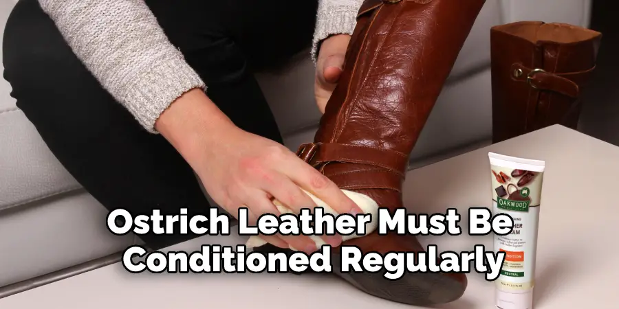 Ostrich Leather Must Be Conditioned Regularly