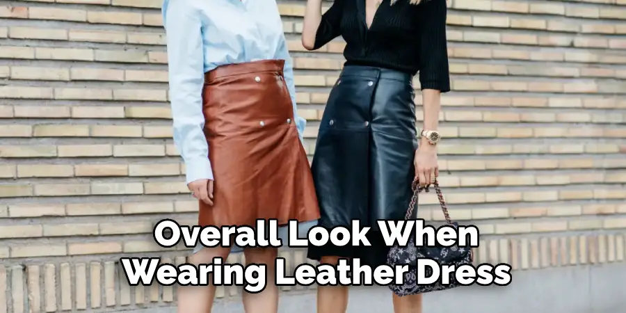 Overall Look When
Wearing Leather Dress
