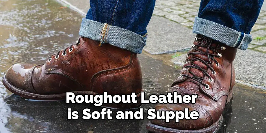 Roughout Leather is Soft and Supple