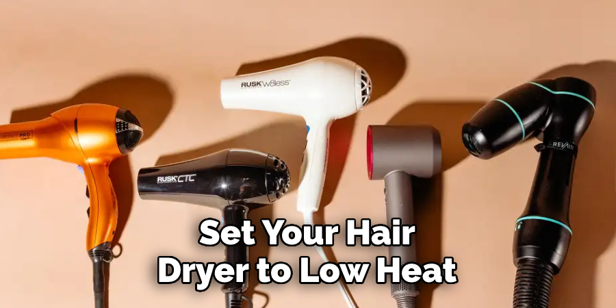 Set Your Hair Dryer to Low Heat 