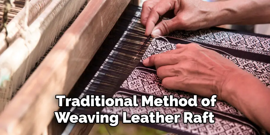  Traditional Method of 
Weaving Leather Raft 