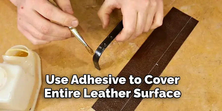  Use Adhesive to Cover 
Entire Leather Surface