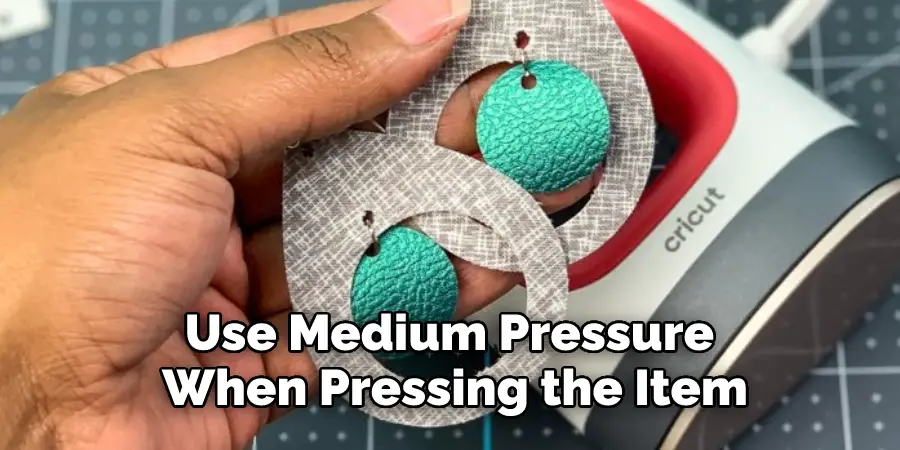 Use Medium Pressure When Pressing the Item