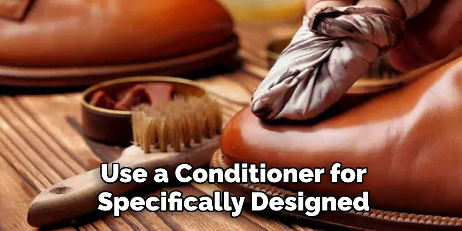 Use a Conditioner for
Specifically Designed