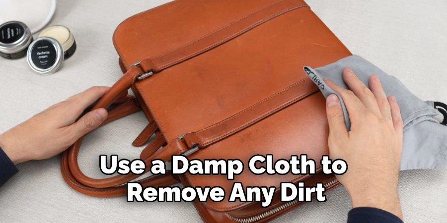 Use a damp cloth to remove any dirt