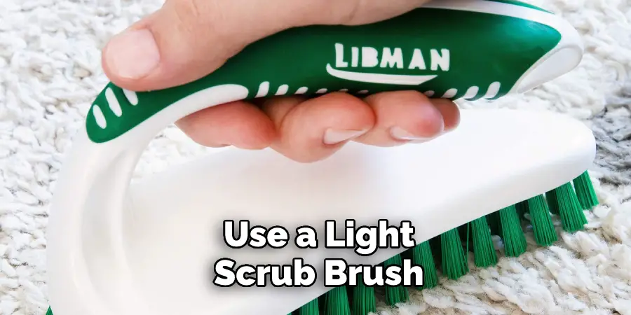 Use a Light Scrub Brush