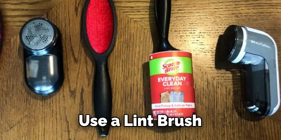 Use a Lint Brush