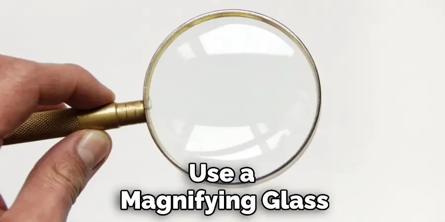 Use a Magnifying Glass