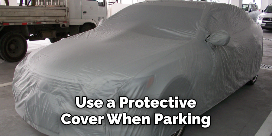 Use a Protective Cover When Parking 
