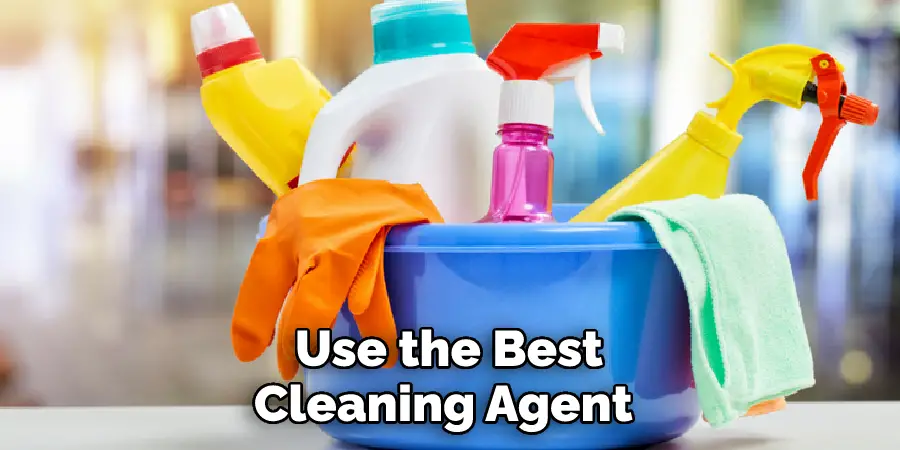 Use the Best Cleaning Agent