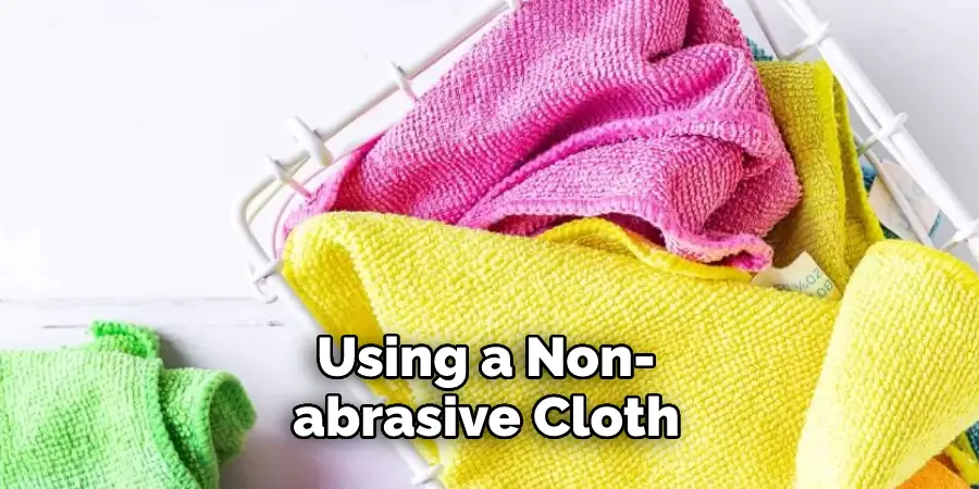 Using a Non-abrasive Cloth