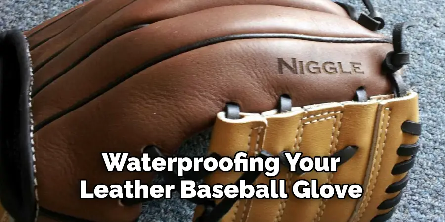 Waterproofing Your Leather Baseball Glove