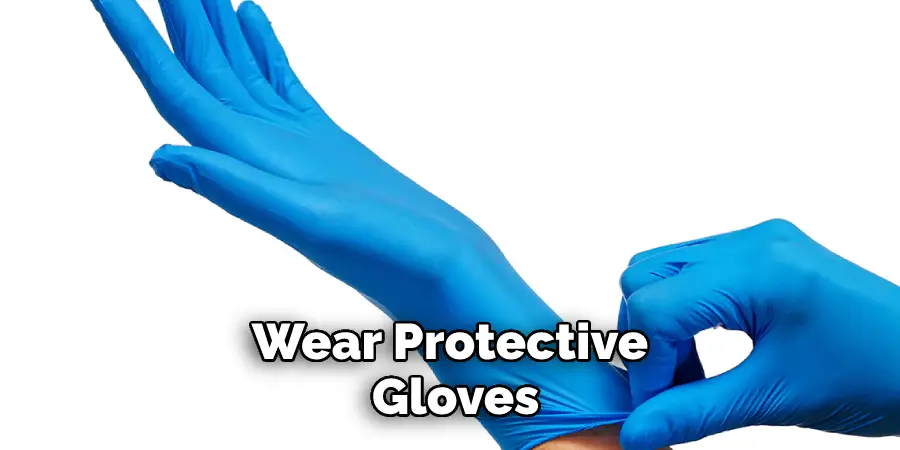 Wear Protective Gloves