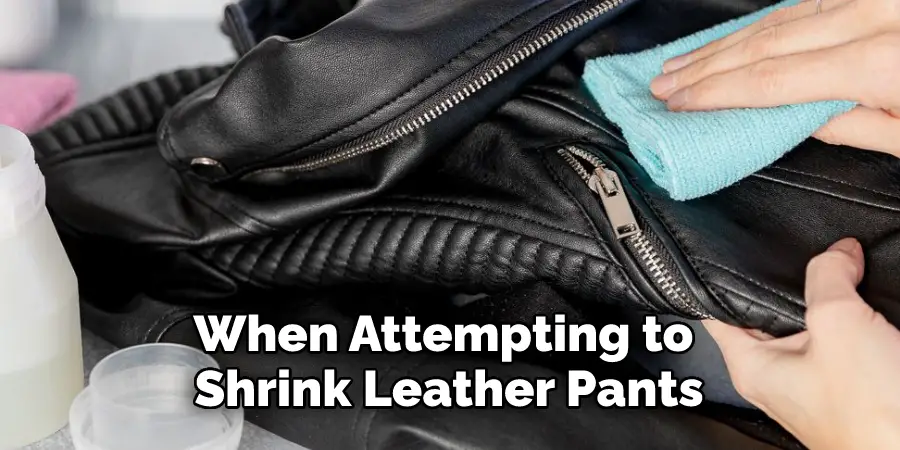 When Attempting to Shrink Leather Pants
