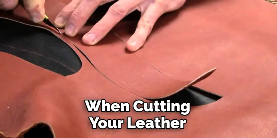 When Cutting Your Leather