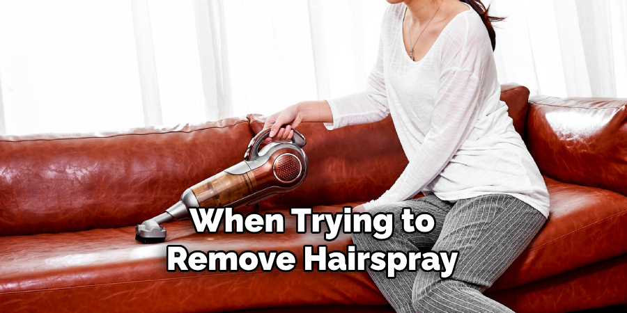 When Trying to Remove Hairspray