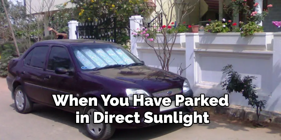 When You Have Parked 
in Direct Sunlight