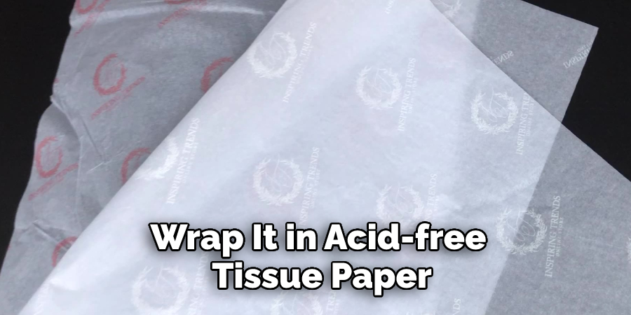Wrap It in Acid-free Tissue Paper