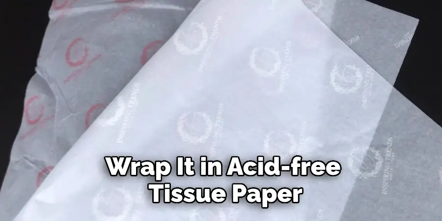 Wrap It in Acid-free Tissue Paper