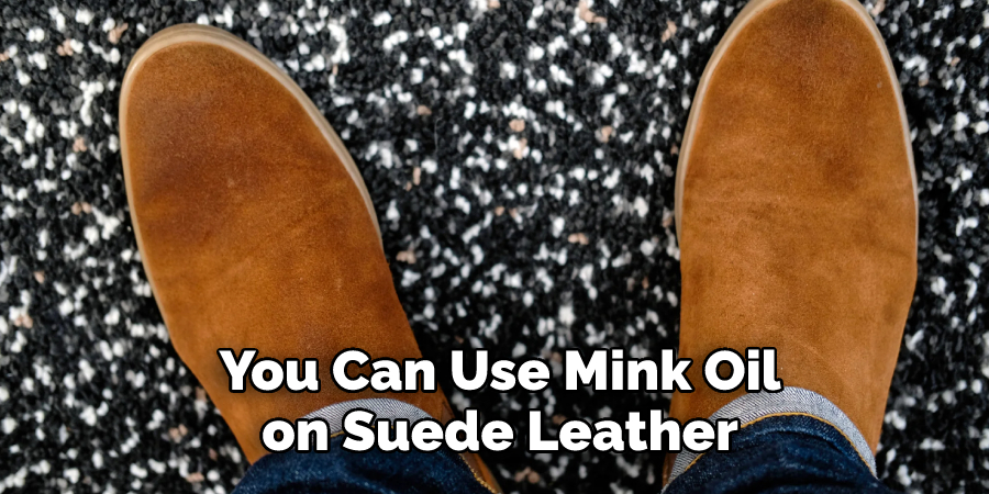 You Can Use Mink Oil on Suede Leather