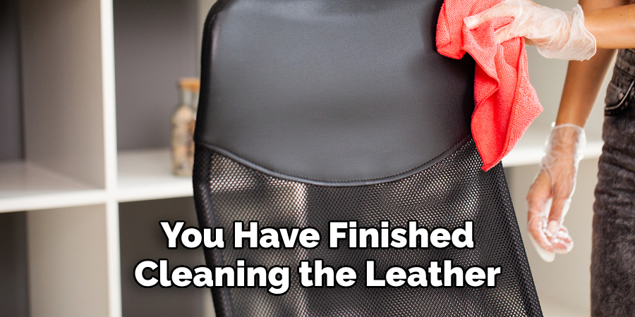 You Have Finished
Cleaning the Leather
