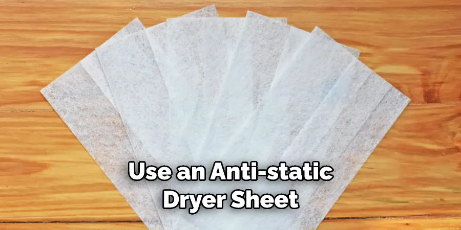 Use an Anti-static Dryer Sheet