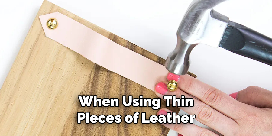 When Using Thin Pieces of Leather