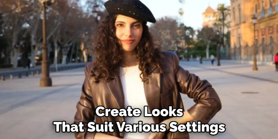 Create Looks
That Suit Various Settings